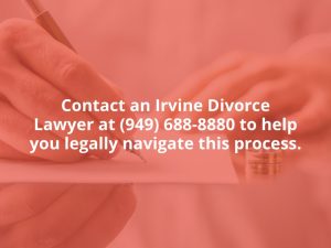 Contact an Irvine Divorce Lawyer at (949) 688-8880 to help you legally navigate this process.