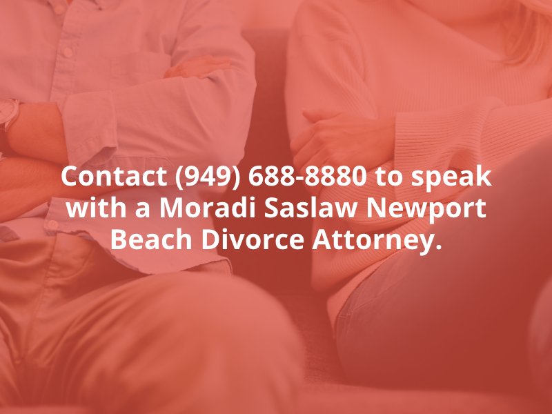 Contact (949) 688-8880 to speak with a Moradi Saslaw Newport Beach Divorce Attorney.