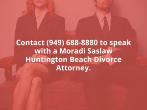 Contact (949) 688-8880 to speak with a Moradi Saslaw Huntington Beach Divorce Attorney.