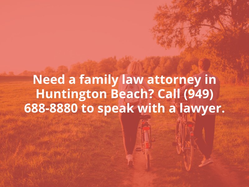 Need a family law attorney in Huntington Beach? Call (949) 688-8880 to speak with a lawyer.