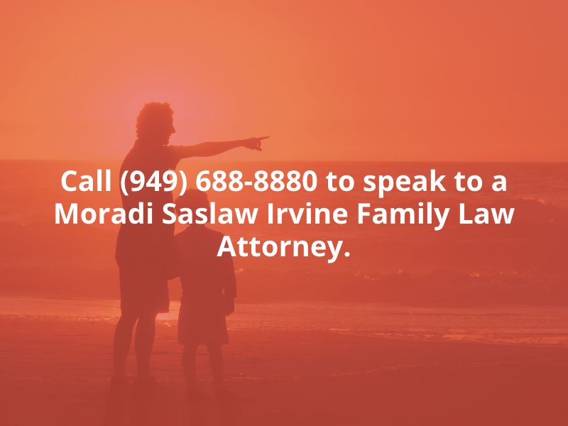 Call (949) 688-8880 to speak to a Moradi Saslaw Irvine Family Law Attorney.